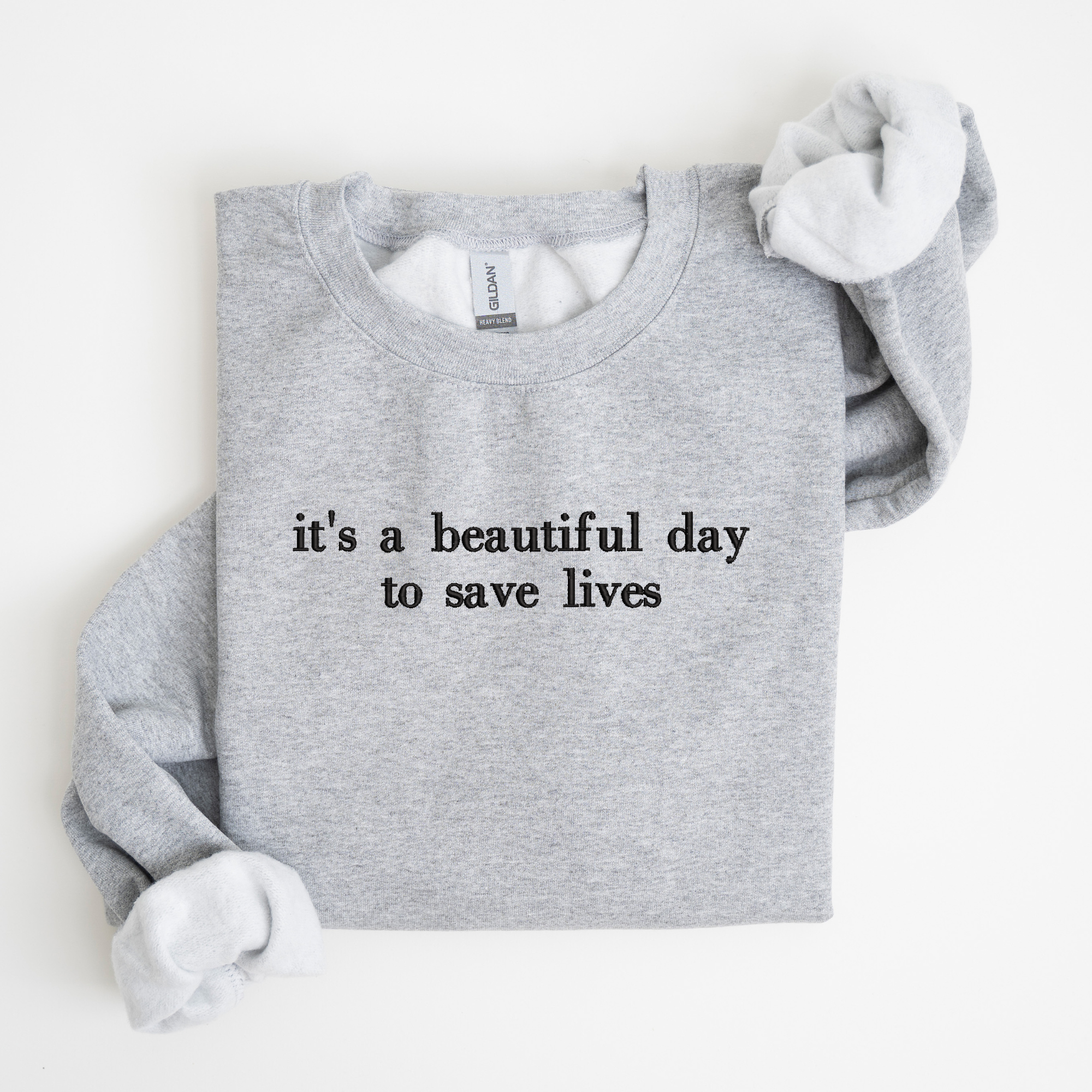 it's a beautiful day to save lives Embroidered Sweatshirt | QUICK SHIP