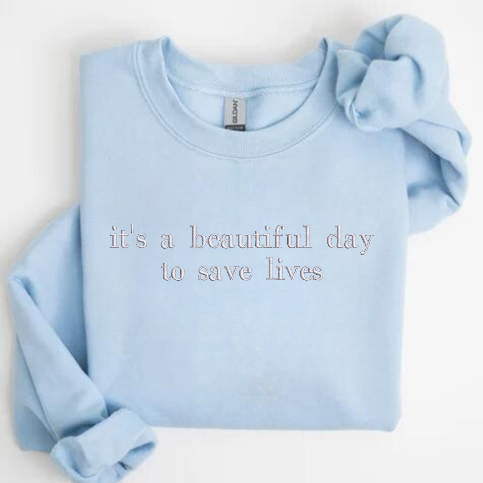 it's a beautiful day to save lives Embroidered Sweatshirt | QUICK SHIP