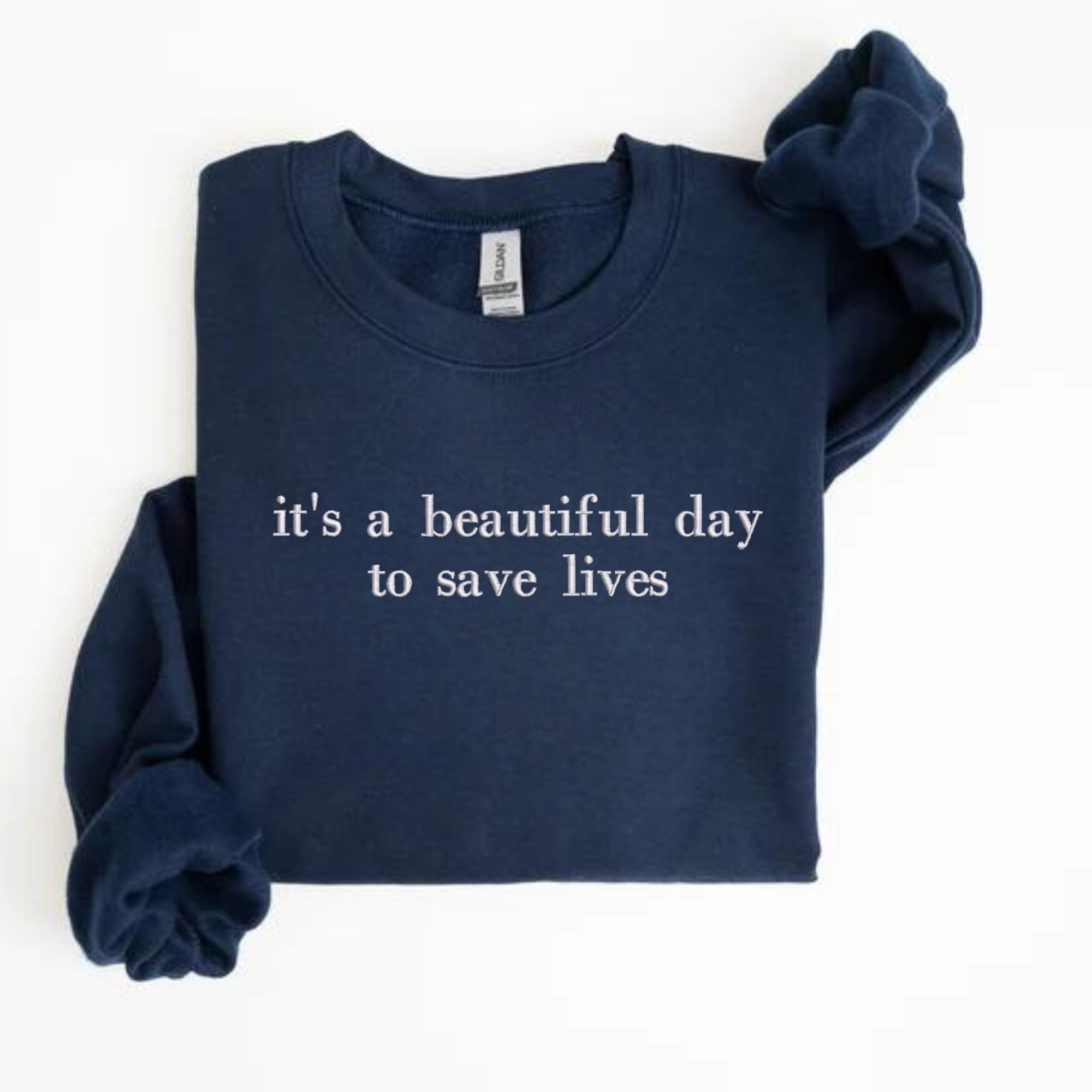 it's a beautiful day to save lives Embroidered Sweatshirt | QUICK SHIP