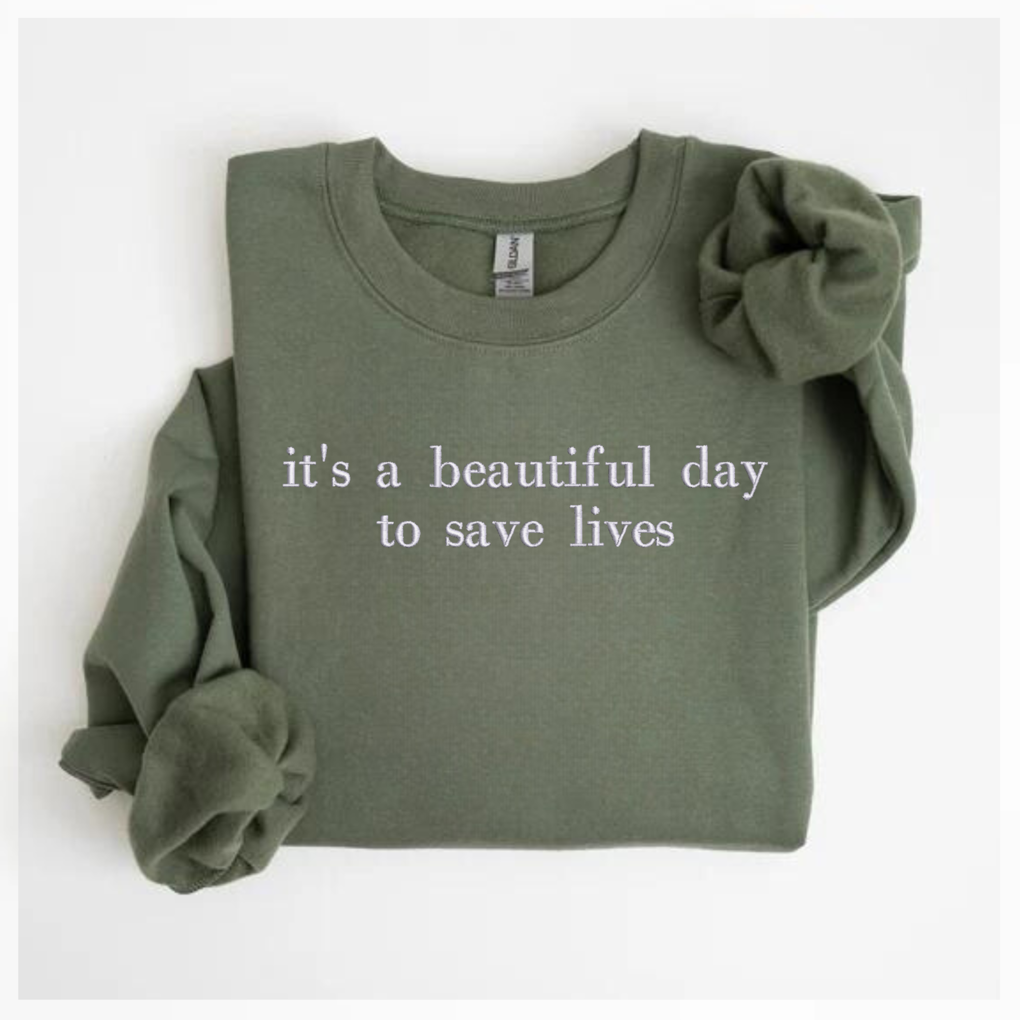 it's a beautiful day to save lives Embroidered Sweatshirt | QUICK SHIP