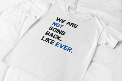 We Are Not Going Back. Like Ever. Graphic Tee