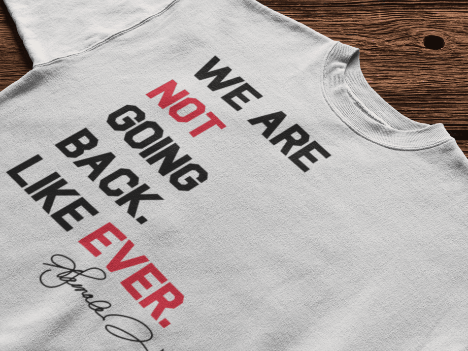 We Are Not Going Back. Like Ever. Graphic Tee