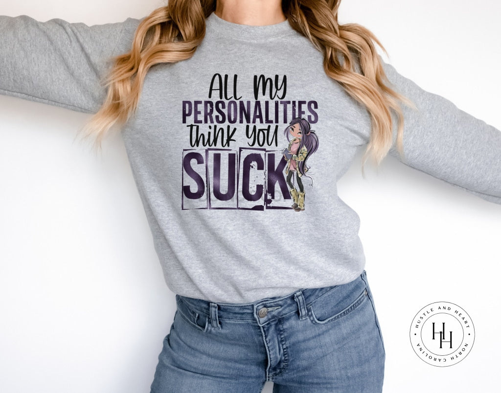 All My Personalities Think You Suck Graphic Tee Dtg