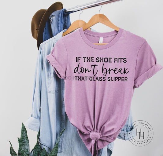 If The Shoes Fits Dont Break Glass Slipper Graphic Tee Dtg