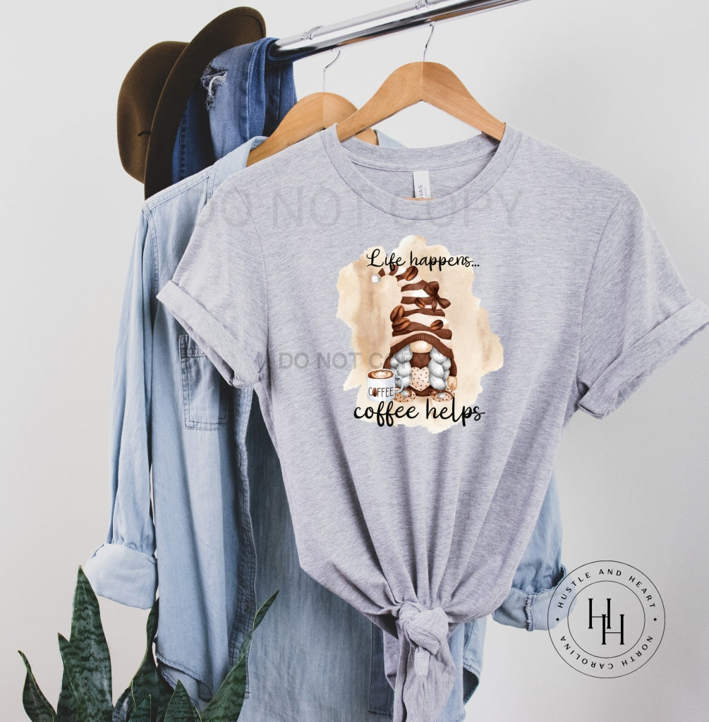 Life Happens Coffee Helps Gnome Graphic Tee Dtg