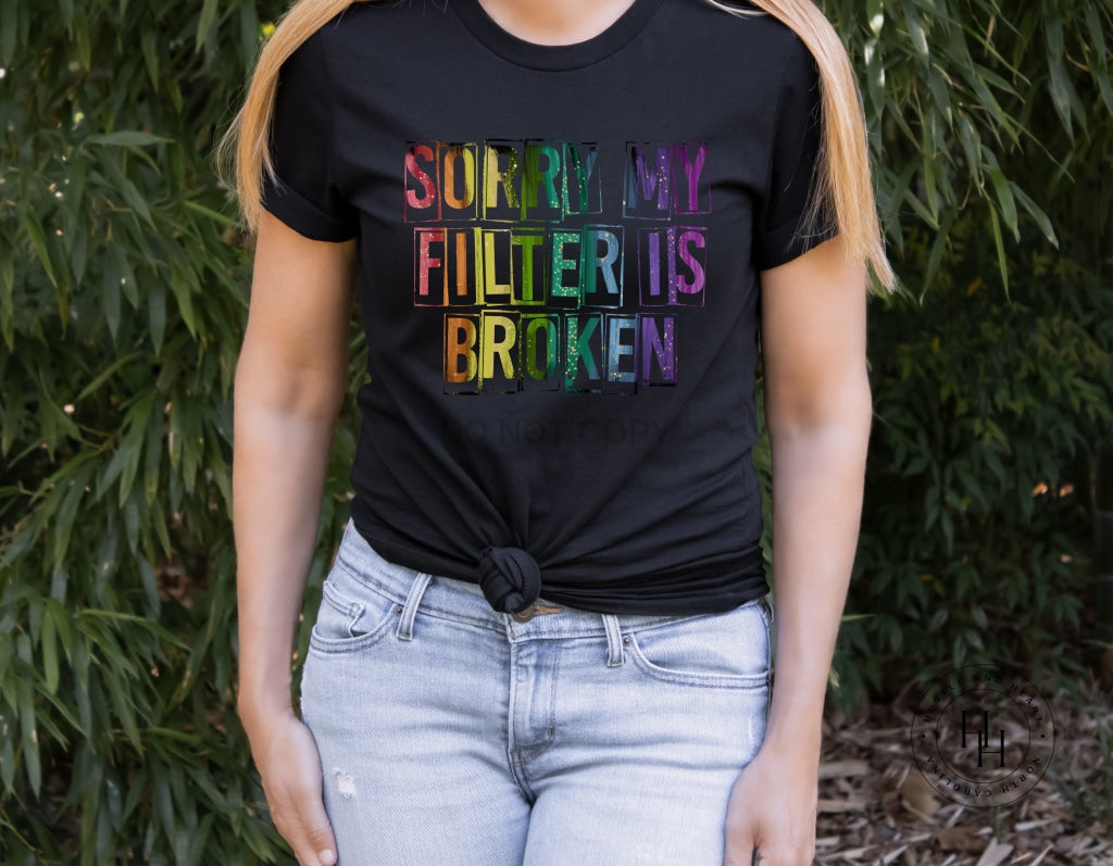 Sorry My Filter Is Broken Graphic Tee Unisex